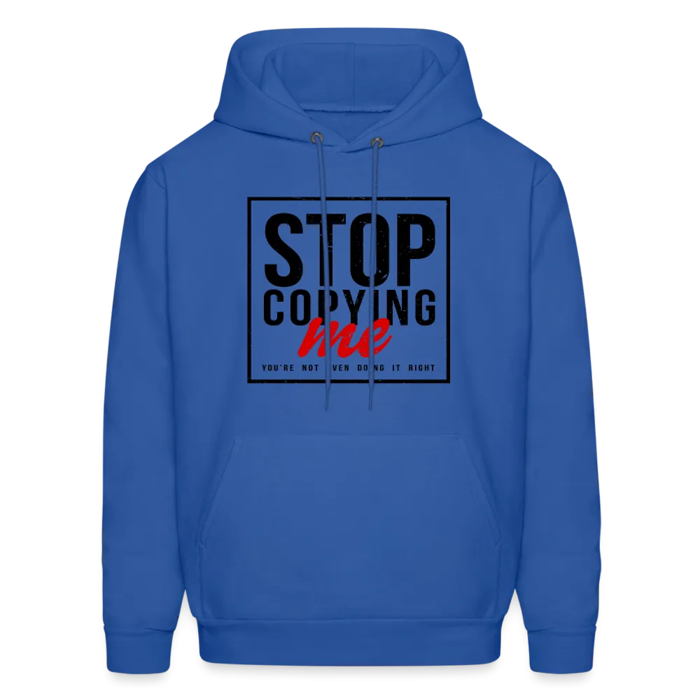 Stop Copying Me You're Not Even Doing It Right Hoodie