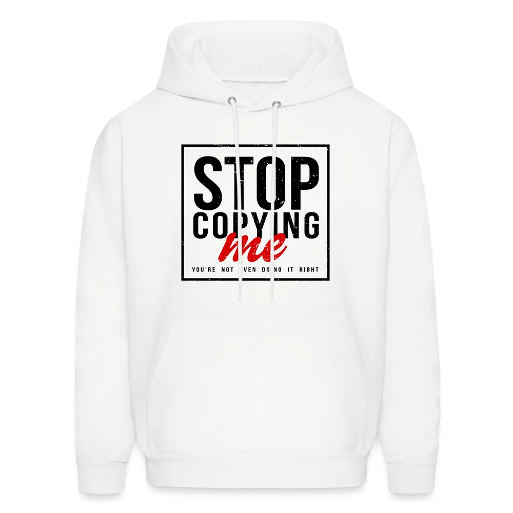 Stop Copying Me You're Not Even Doing It Right Hoodie