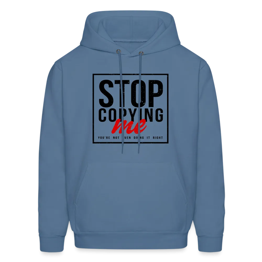 Stop Copying Me You're Not Even Doing It Right Hoodie