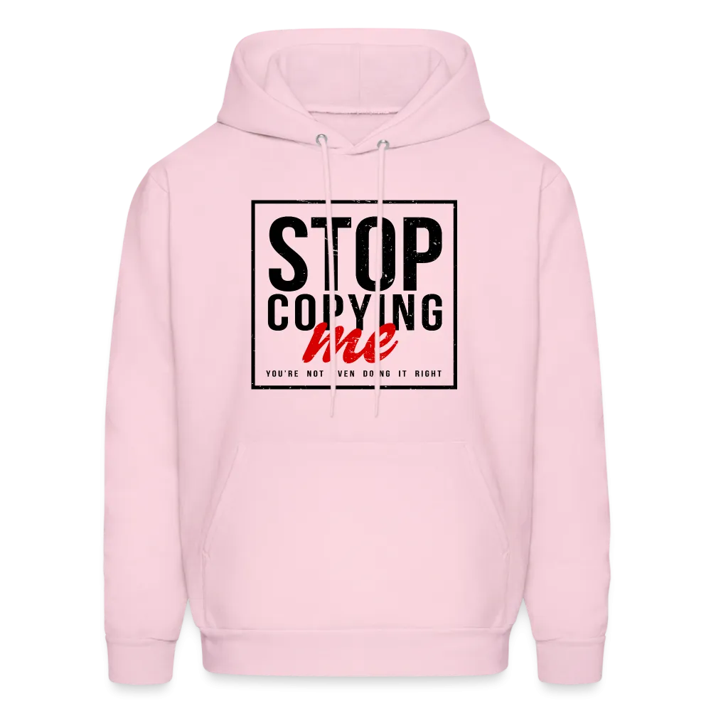 Stop Copying Me You're Not Even Doing It Right Hoodie