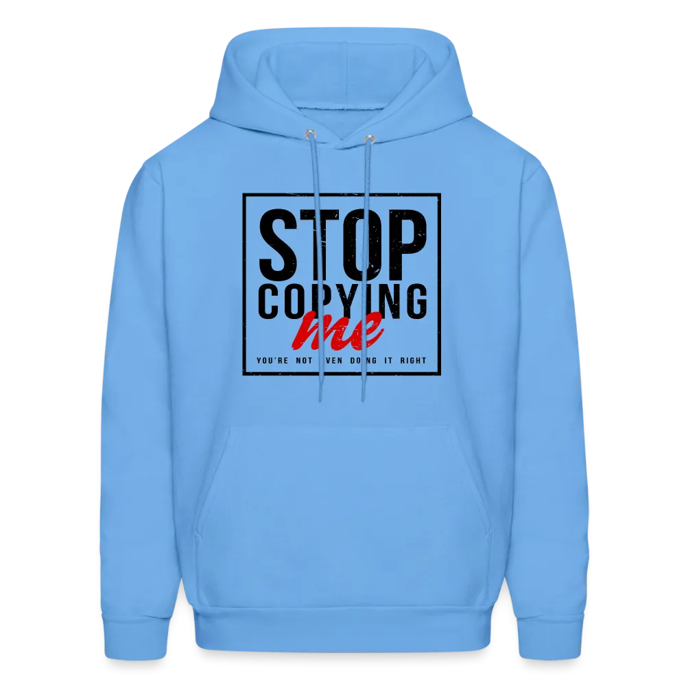 Stop Copying Me You're Not Even Doing It Right Hoodie